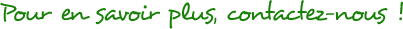 pour en savoir plus, contactez-nous